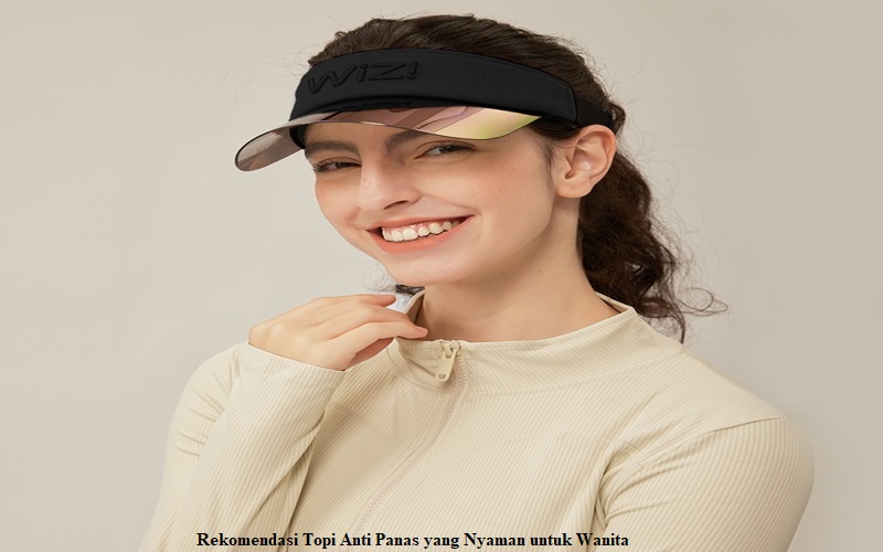 Rekomendasi Topi Anti Panas yang Nyaman untuk Wanita