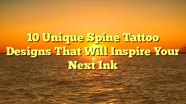 10 Unique Spine Tattoo Designs That Will Inspire Your Next Ink
