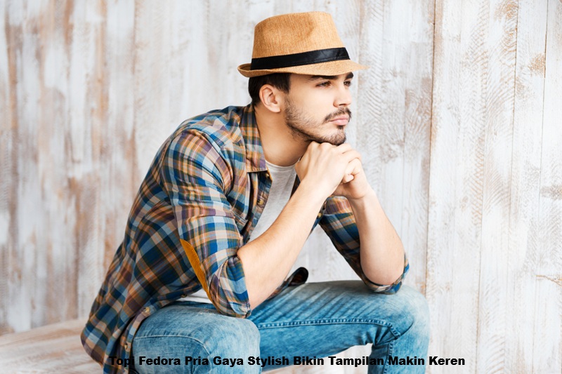 Topi Fedora Pria Gaya Stylish Bikin Tampilan Makin Keren
